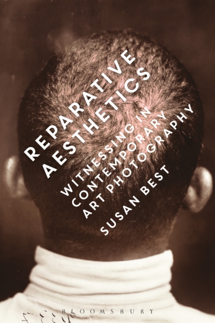 Reparative Aesthetics : Witnessing in Contemporary Art Photography, Paperback / softback Book