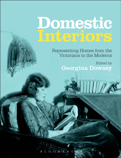 Domestic Interiors : Representing Homes from the Victorians to the Moderns, PDF eBook