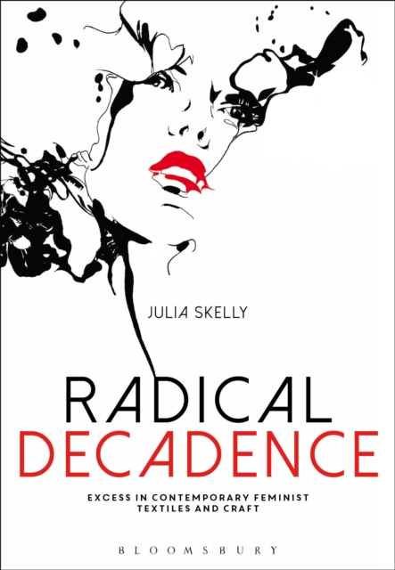 Radical Decadence : Excess in Contemporary Feminist Textiles and Craft, PDF eBook