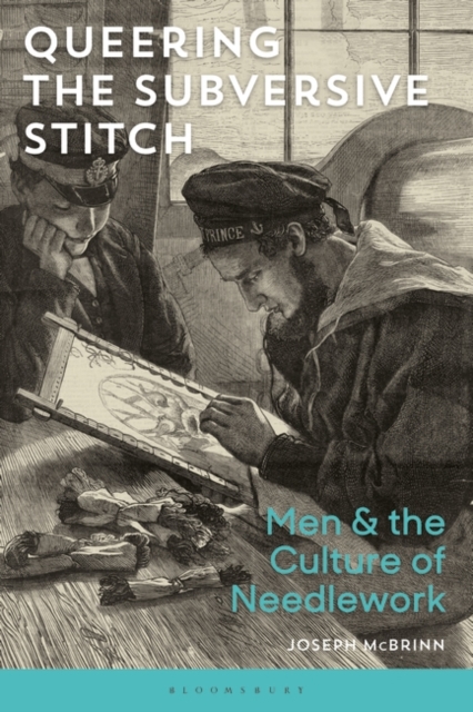 Queering the Subversive Stitch : Men and the Culture of Needlework, PDF eBook