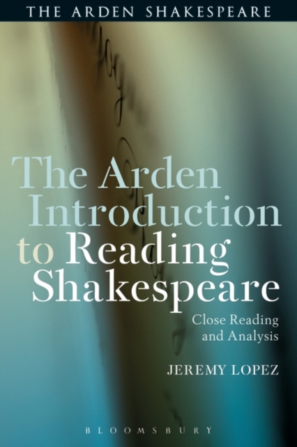 The Arden Introduction to Reading Shakespeare : Close Reading and Analysis, Paperback / softback Book