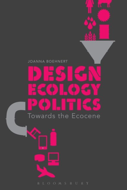 Design, Ecology, Politics : Towards the Ecocene, PDF eBook