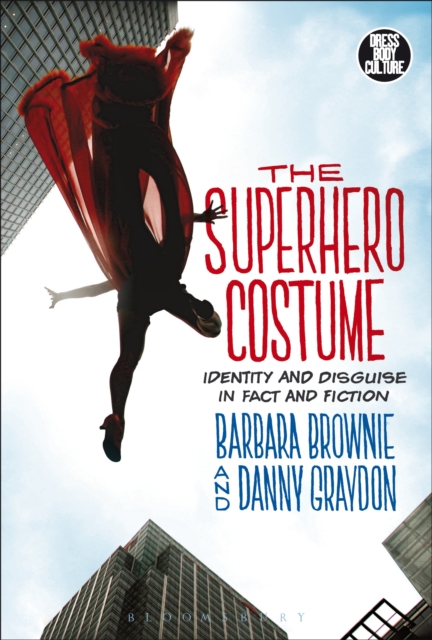 The Superhero Costume : Identity and Disguise in Fact and Fiction, PDF eBook