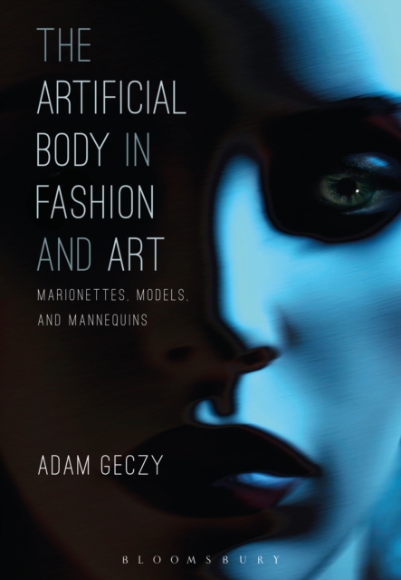 The Artificial Body in Fashion and Art : Marionettes, Models and Mannequins, EPUB eBook