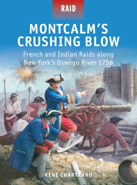 Montcalm’s Crushing Blow : French and Indian Raids Along New York’s Oswego River 1756, PDF eBook