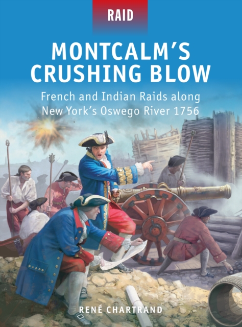 Montcalm’s Crushing Blow : French and Indian Raids Along New York’s Oswego River 1756, EPUB eBook