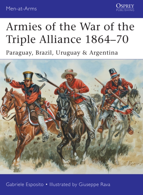 Armies of the War of the Triple Alliance 1864 70 : Paraguay, Brazil, Uruguay & Argentina, EPUB eBook