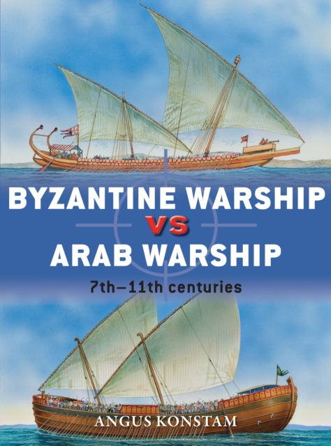 Byzantine Warship vs Arab Warship : 7th–11th Centuries, PDF eBook