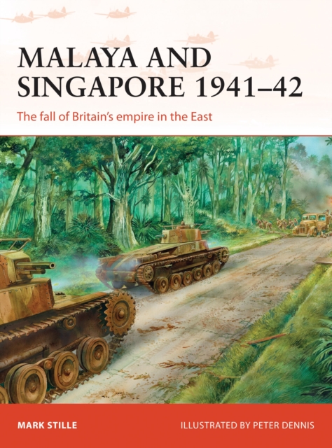 Malaya and Singapore 1941–42 : The fall of Britain’s empire in the East, Paperback / softback Book