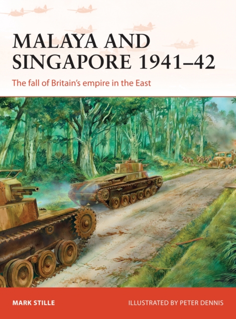 Malaya and Singapore 1941 42 : The fall of Britain s empire in the East, PDF eBook