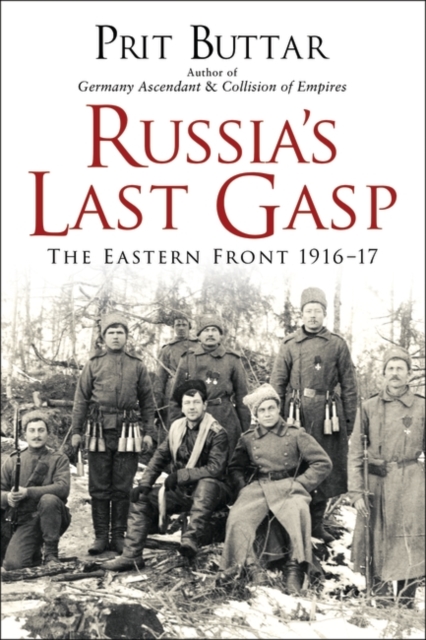 Russia's Last Gasp : The Eastern Front 1916 17, PDF eBook