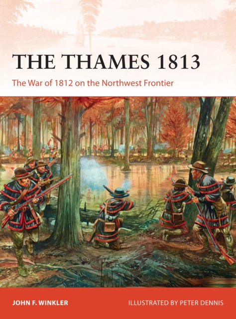 The Thames 1813 : The War of 1812 on the Northwest Frontier, EPUB eBook