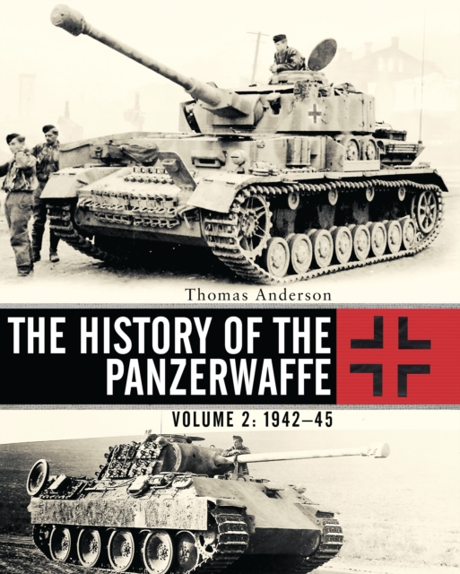 The History of the Panzerwaffe : Volume 2: 1942-45, Hardback Book