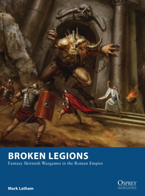 Broken Legions : Fantasy Skirmish Wargames in the Roman Empire, Paperback / softback Book