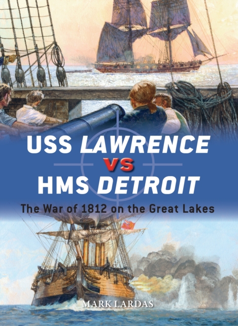 USS Lawrence vs HMS Detroit : The War of 1812 on the Great Lakes, EPUB eBook