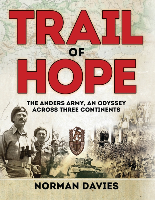 Trail of Hope : The Anders Army, An Odyssey Across Three Continents, PDF eBook