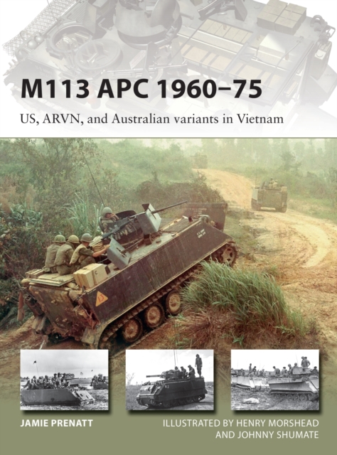 M113 APC 1960–75 : Us, Arvn, and Australian Variants in Vietnam, EPUB eBook