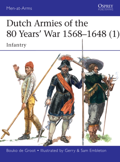 Dutch Armies of the 80 Years’ War 1568–1648 (1) : Infantry, EPUB eBook