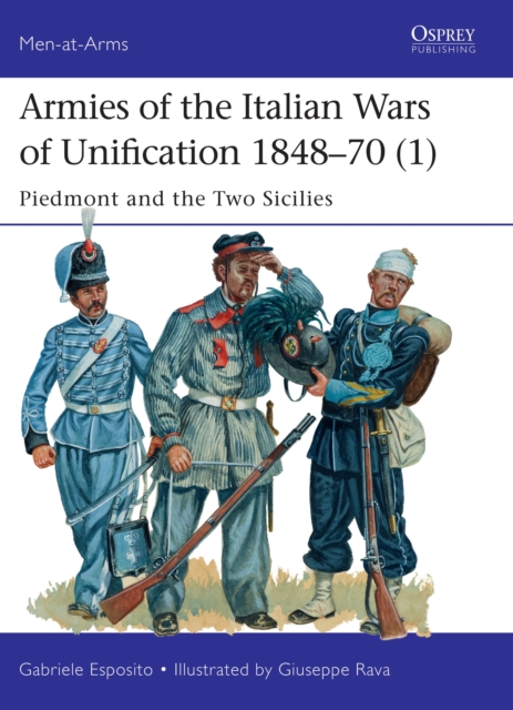 Armies of the Italian Wars of Unification 1848-70 (1) : Piedmont and the Two Sicilies, Paperback / softback Book