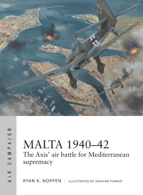 Malta 1940–42 : The Axis' Air Battle for Mediterranean Supremacy, PDF eBook