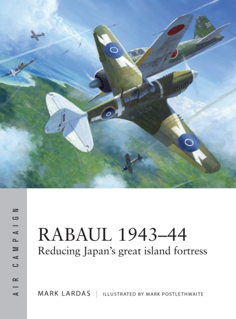 Rabaul 1943-44 : Reducing Japan's great island fortress, Paperback / softback Book