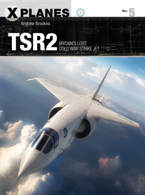 TSR2 : Britain's lost Cold War strike jet, Paperback / softback Book