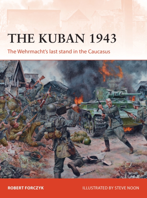 The Kuban 1943 : The Wehrmacht's last stand in the Caucasus, PDF eBook
