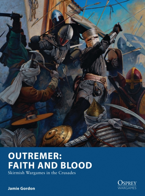 Outremer: Faith and Blood : Skirmish Wargames in the Crusades, Paperback / softback Book