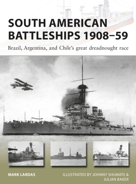 South American Battleships 1908-59 : Brazil, Argentina, and Chile's great dreadnought race, Paperback / softback Book