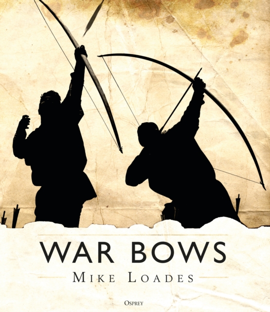 War Bows : Longbow, crossbow, composite bow and Japanese yumi, EPUB eBook