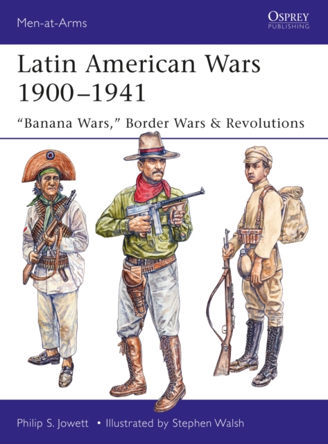 Latin American Wars 1900–1941 : "Banana Wars," Border Wars & Revolutions, EPUB eBook