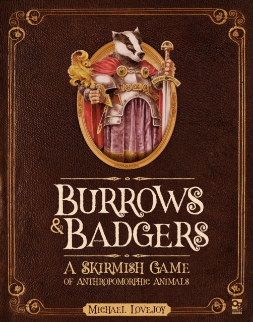 Burrows & Badgers : A Skirmish Game of Anthropomorphic Animals, Hardback Book