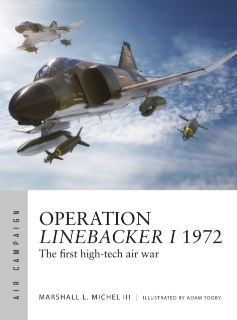 Operation Linebacker I 1972 : The first high-tech air war, Paperback / softback Book