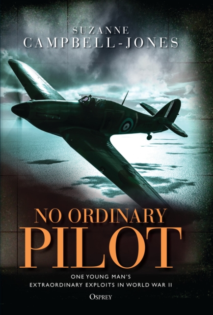 No Ordinary Pilot : One young man s extraordinary exploits in World War II, EPUB eBook