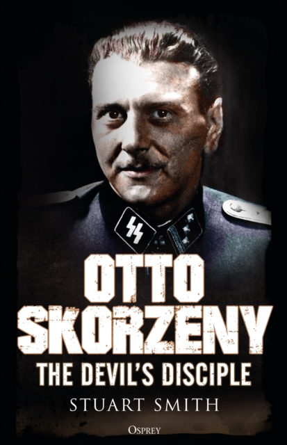 Otto Skorzeny : The Devil s Disciple, PDF eBook