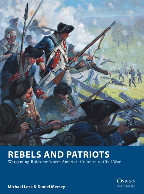 Rebels and Patriots : Wargaming Rules for North America: Colonies to Civil War, PDF eBook