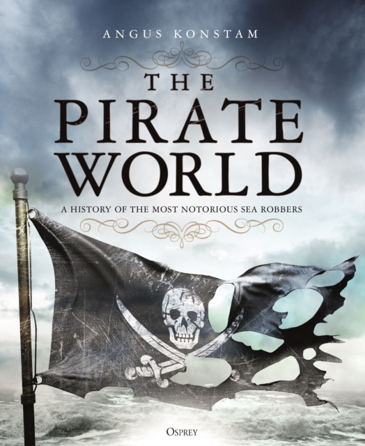 The Pirate World : A History of the Most Notorious Sea Robbers, EPUB eBook