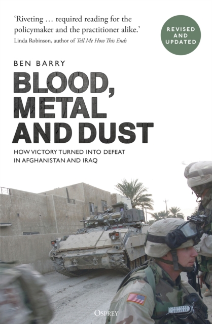 Blood, Metal and Dust : How Victory Turned into Defeat in Afghanistan and Iraq, EPUB eBook