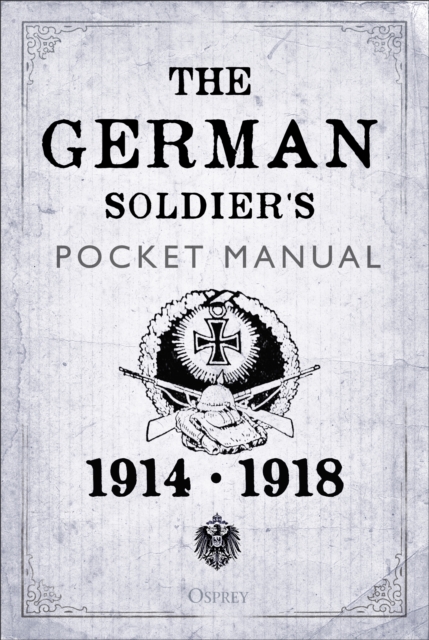 The German Soldier's Pocket Manual : 1914 18, PDF eBook