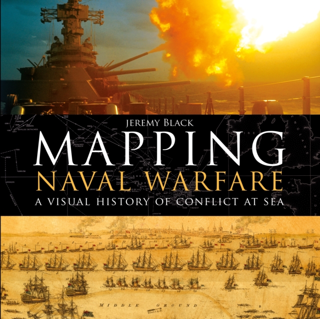 Mapping Naval Warfare : A visual history of conflict at sea, EPUB eBook