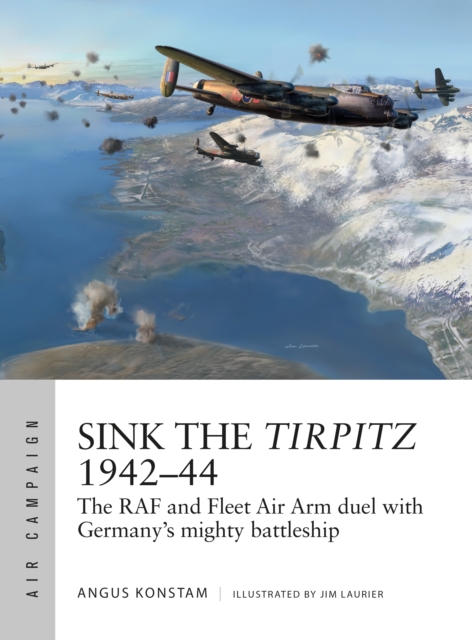 Sink the Tirpitz 1942–44 : The RAF and Fleet Air Arm Duel with Germany's Mighty Battleship, EPUB eBook