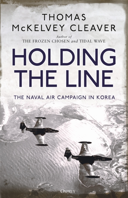 Holding the Line : The Naval Air Campaign In Korea, PDF eBook