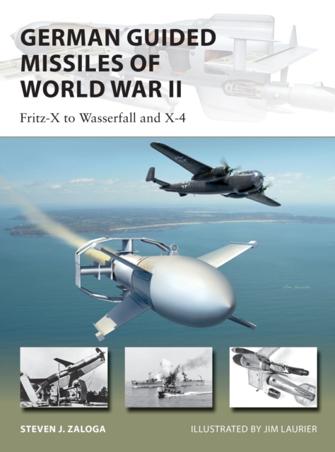 German Guided Missiles of World War II : Fritz-X to Wasserfall and X4, Paperback / softback Book