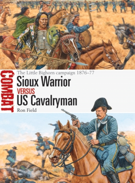 Sioux Warrior vs US Cavalryman : The Little Bighorn Campaign 1876–77, EPUB eBook
