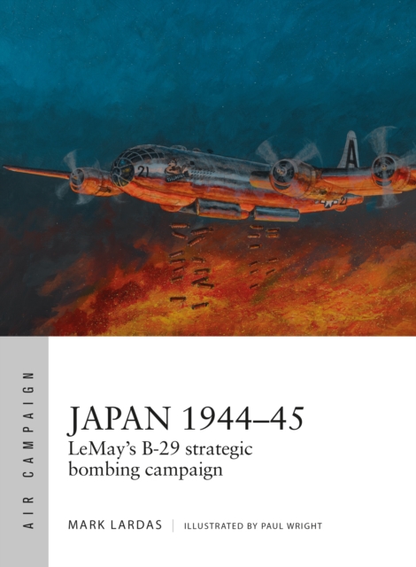 Japan 1944 45 : LeMay s B-29 strategic bombing campaign, PDF eBook