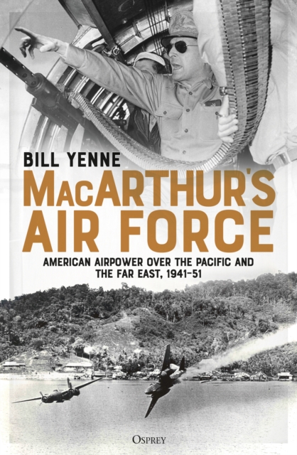 MacArthur s Air Force : American Airpower over the Pacific and the Far East, 1941 51, PDF eBook