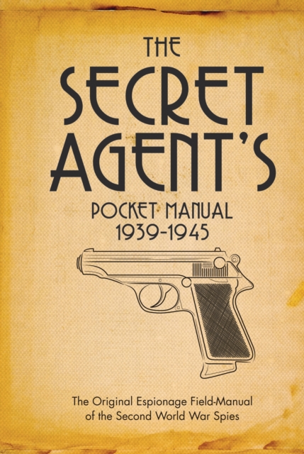 The Secret Agent's Pocket Manual : 1939-1945, EPUB eBook