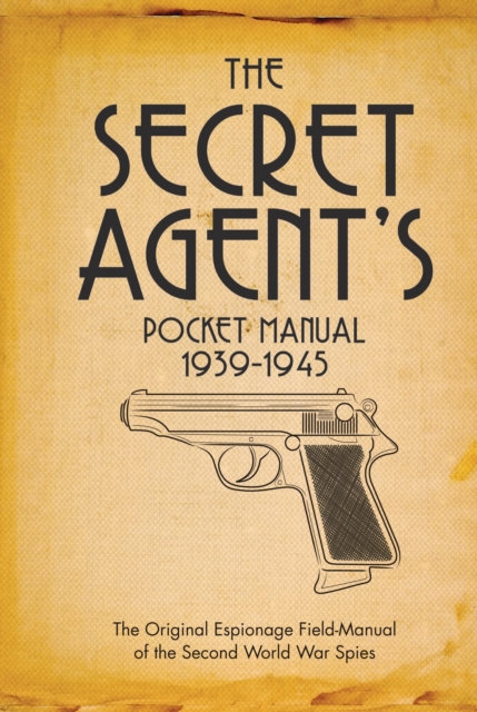 The Secret Agent's Pocket Manual : 1939-1945, Hardback Book