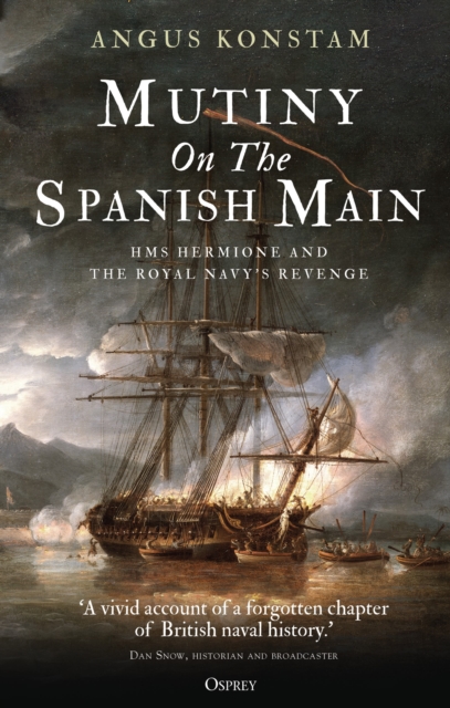 Mutiny on the Spanish Main : HMS Hermione and the Royal Navy’s revenge, Hardback Book