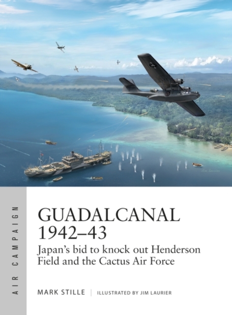 Guadalcanal 1942 43 : Japan's bid to knock out Henderson Field and the Cactus Air Force, EPUB eBook